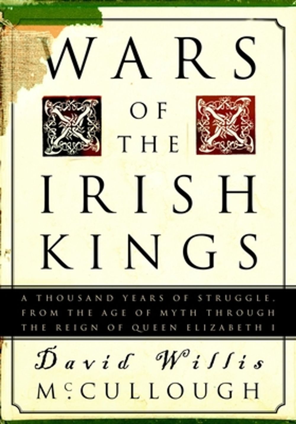 Wars of the Irish Kings: A Thousand Years of Struggle, from the Age of Myth Through the Reign of Queen Elizabeth I by David Willis McCullough - ISBN: 9780609809075