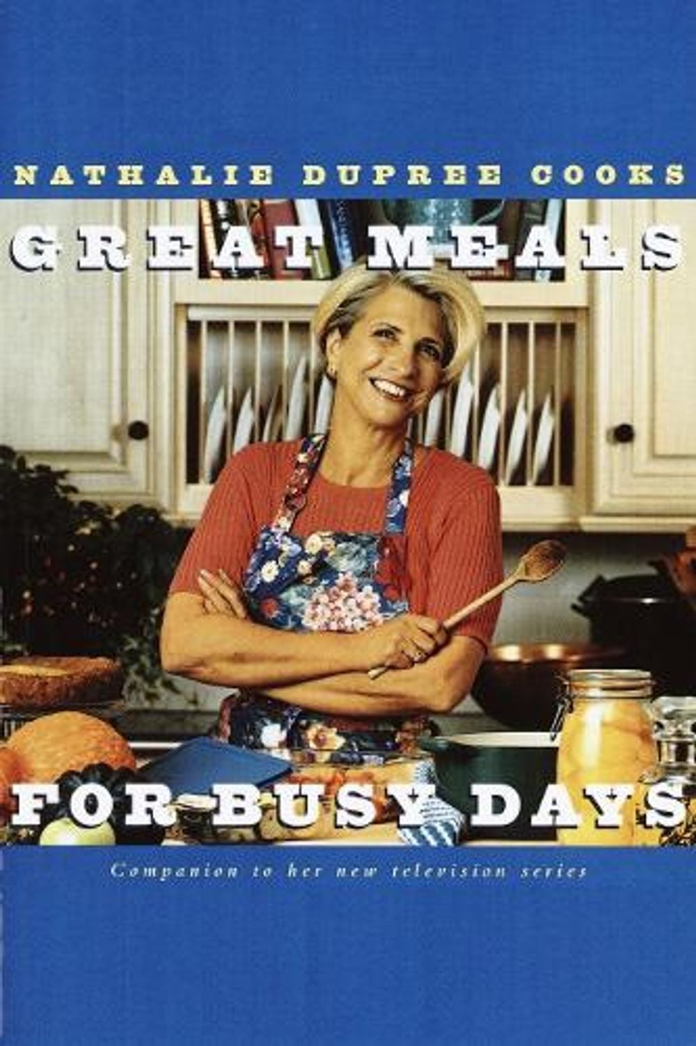 Nathalie Dupree Cooks Great Meals For Busy Days by Nathalie Dupree - ISBN: 9780609899601