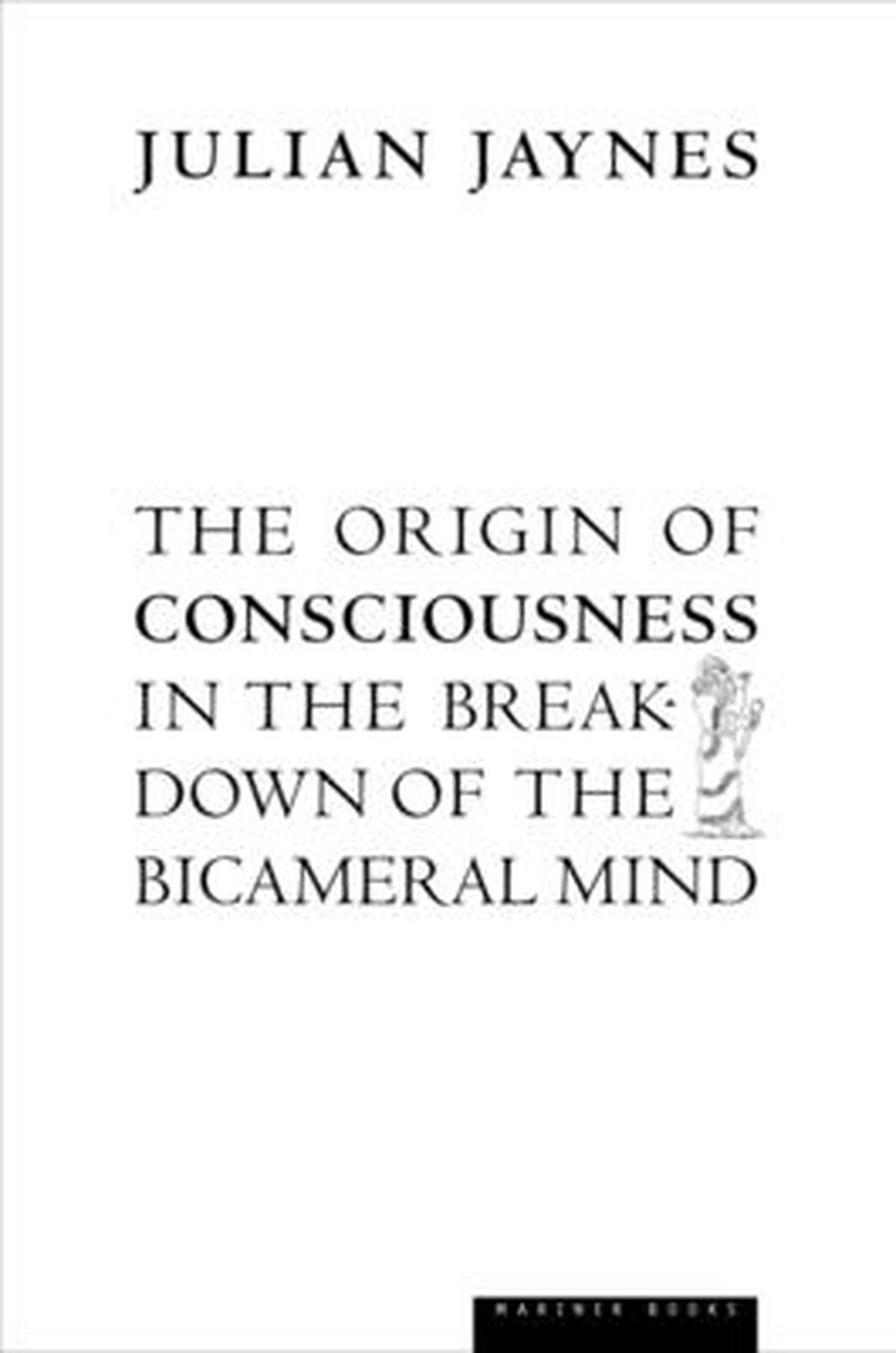 The Origin of Consciousness in the Breakdown of the Bicameral Mind, 9780618057078