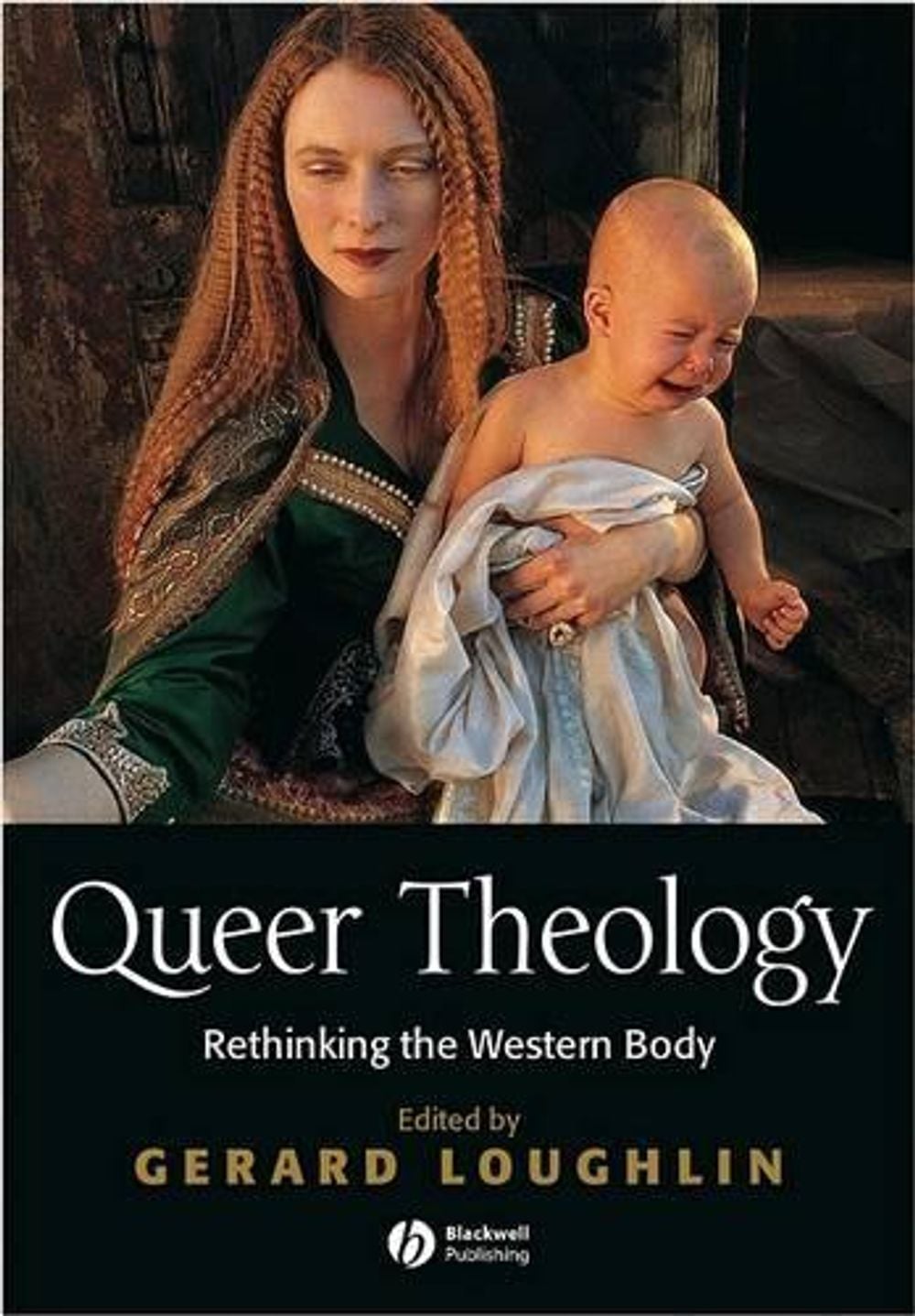Queer Theology, 1st Edition by Gerard Loughlin - ISBN: 9780631216087