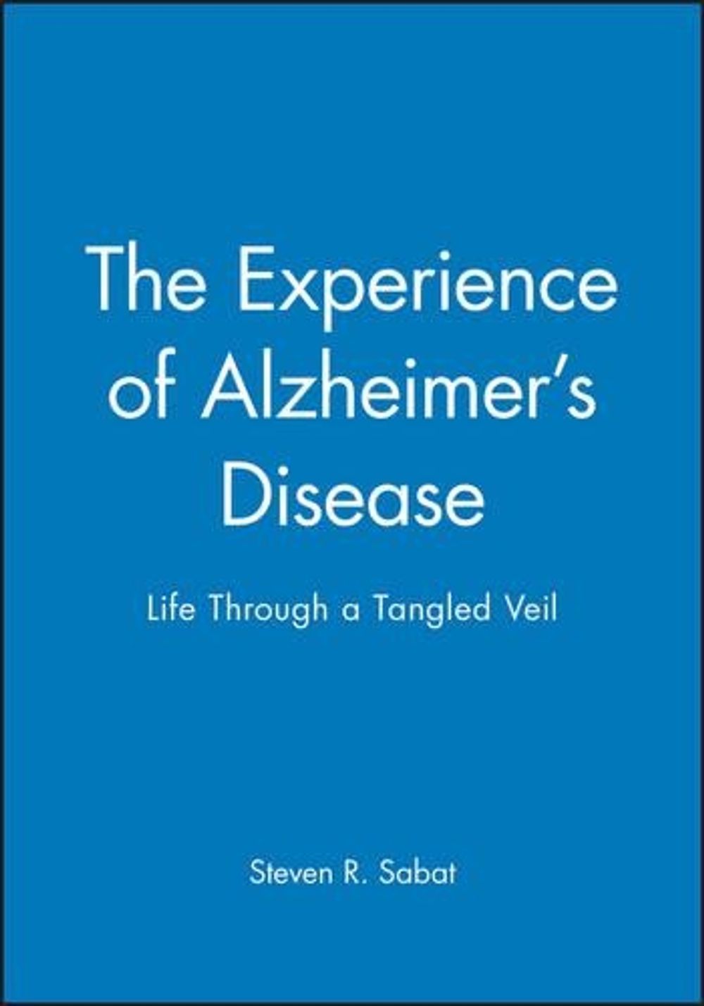 The Experience of Alzheimer's Disease, 1st Edition by Steven R. Sabat - ISBN: 9780631216667