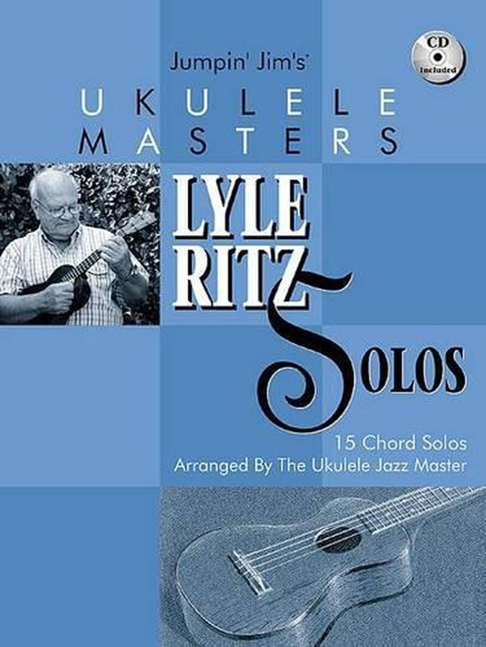 Lil Ritz Model Jumpin' Jim's Ukulele Masters: Lyle Ritz Solos: 15 Chord Solos Arranged ...