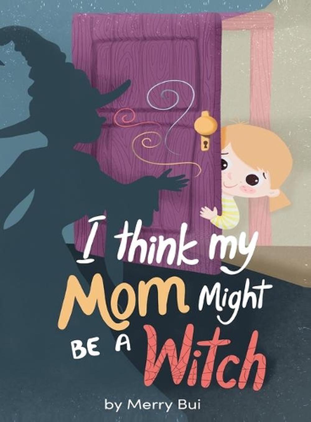 I think my mom might be a witch, 9780645020328