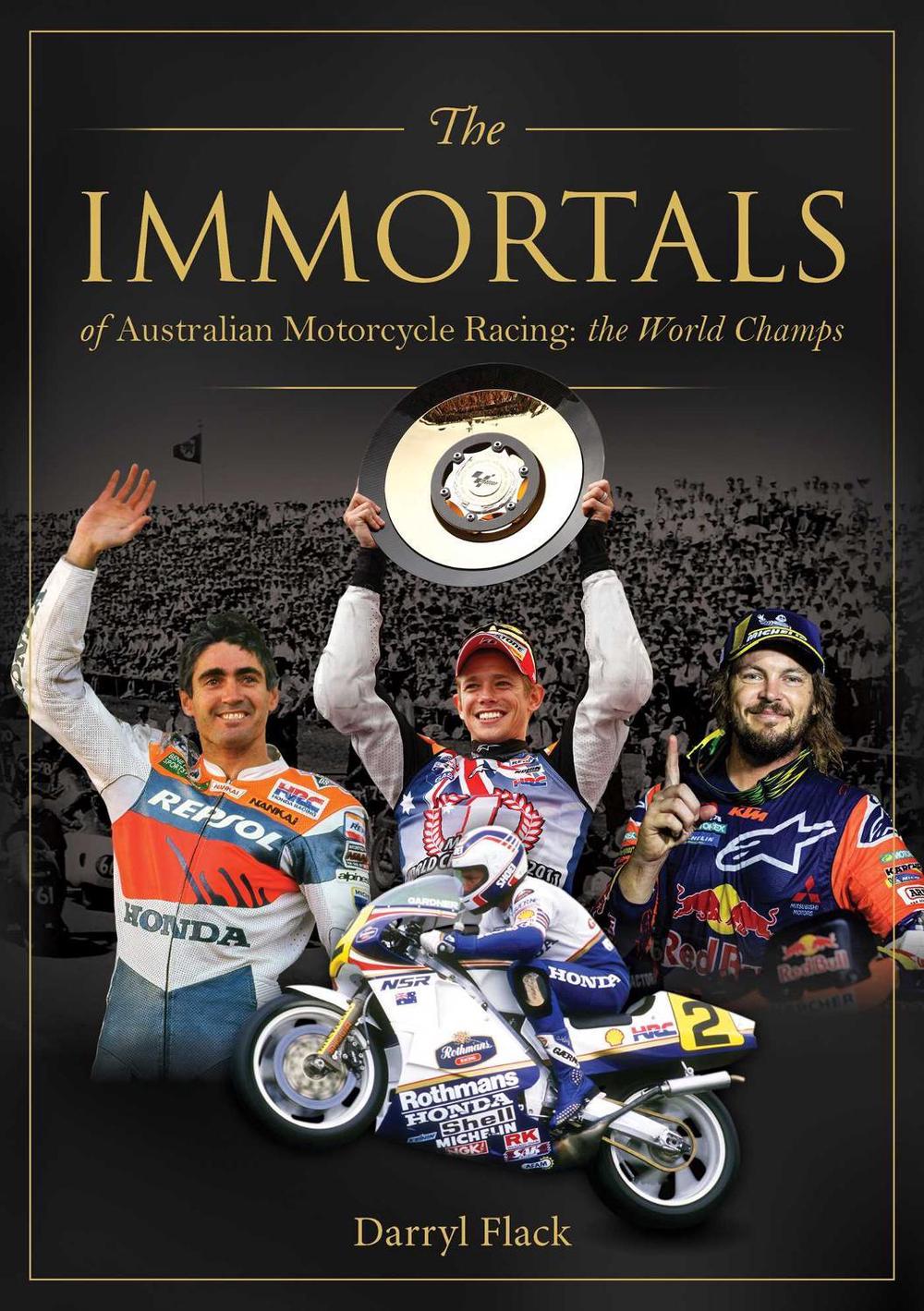 The Immortals of Australian Motorcycle Racing: The World Champs by Darryl Flack - ISBN: 9780645207057