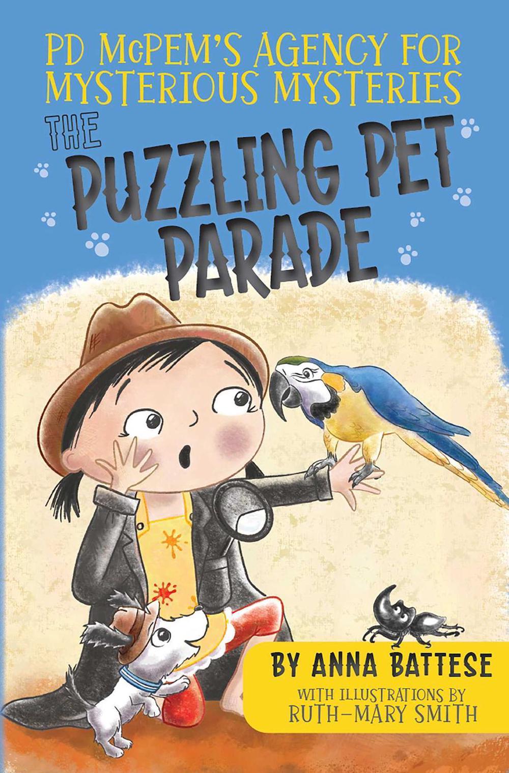 PD McPem's Agency for Mysterious Mysteries: The Puzzling Pet Parade by Anna Battese - ISBN: 9780645218015