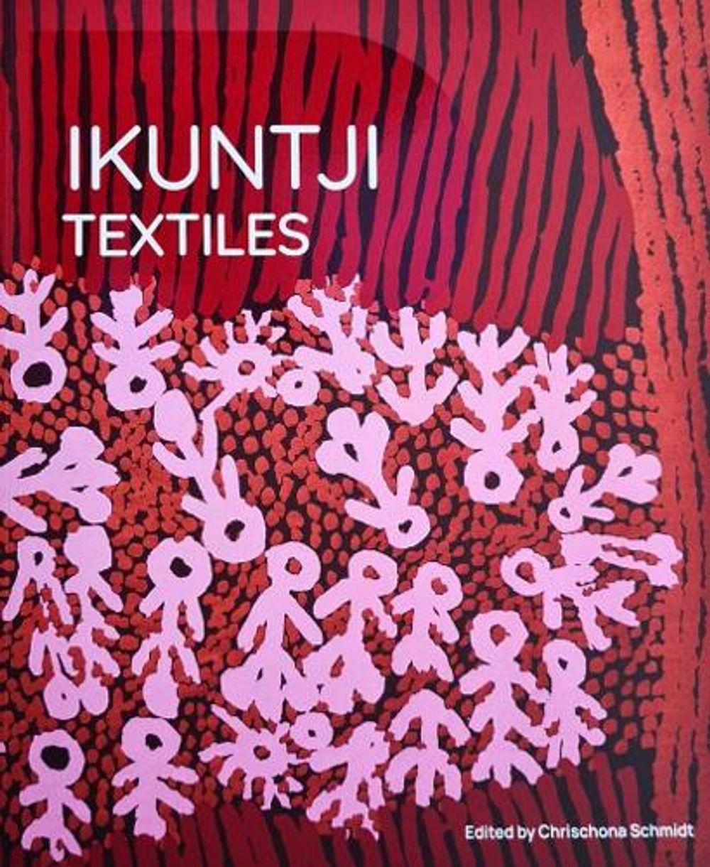 Ikuntji Textiles by Chrischona Schmidt - ISBN: 9780645478501