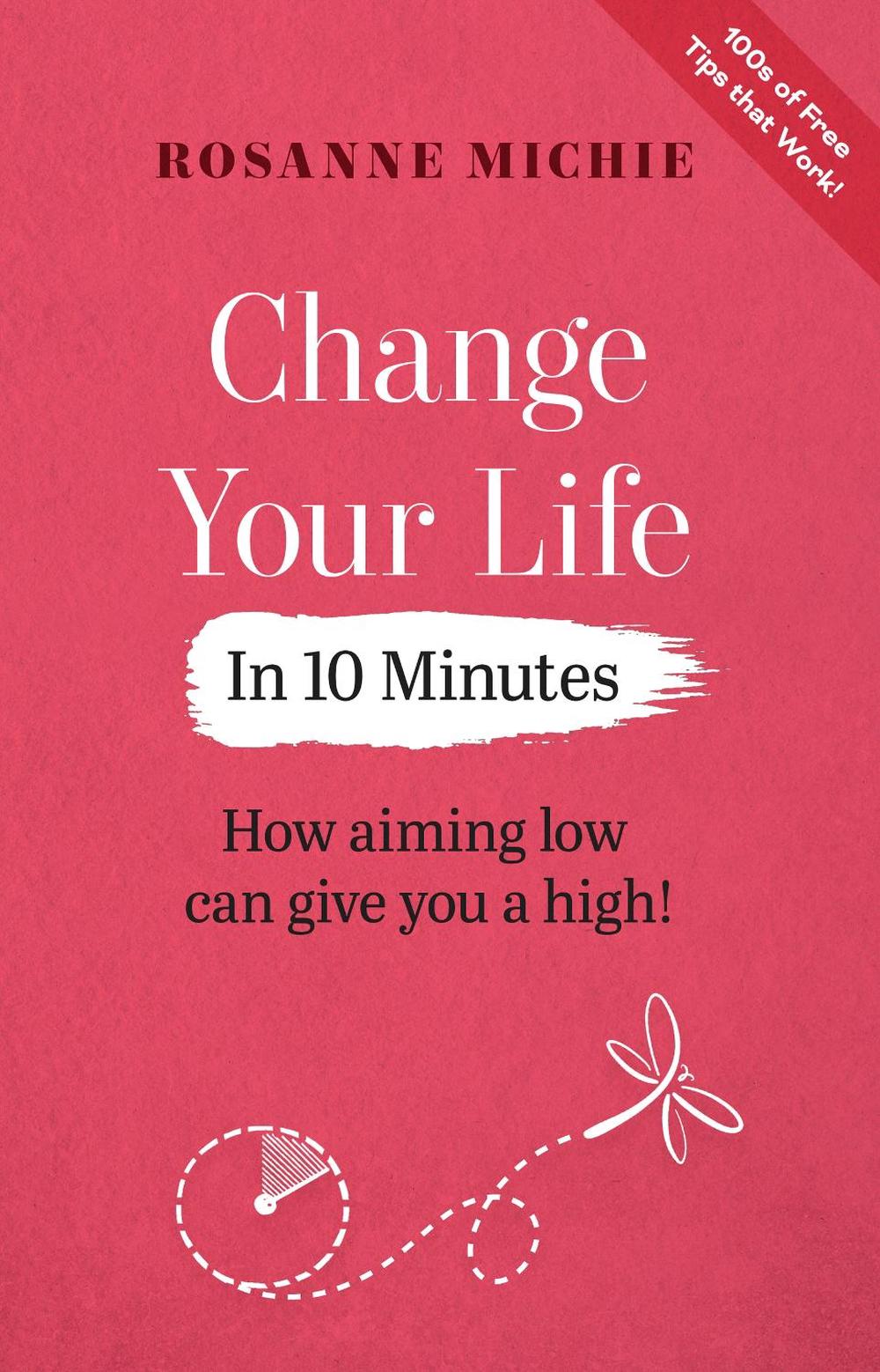 Change Your Life in 10 Minutes by Rosanne Michie - ISBN: 9780645586497