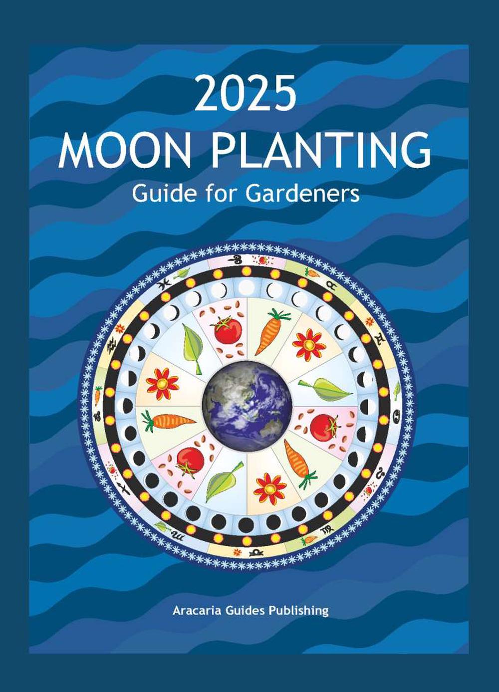 2025 Moon Planting Guide for Garderners, 9780645654011