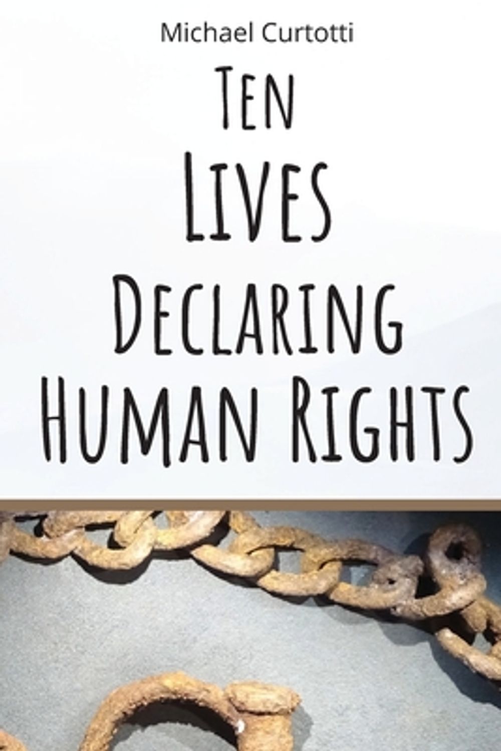 Ten Lives Declaring Human Rights by Michael Curtotti - ISBN: 9780645844634