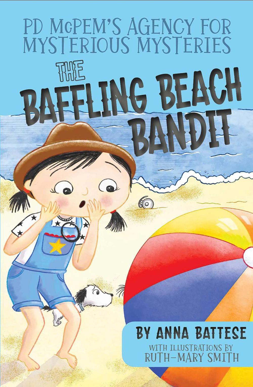 PD McPem's Agency for Mysterious Mysteries: The Baffling Beach Bandit by Anna Battese - ISBN: 9780645869323