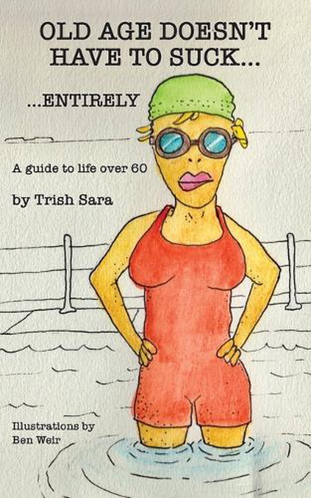 Old Age Doesn't Have to Suck ... Entirely, 9780646700892