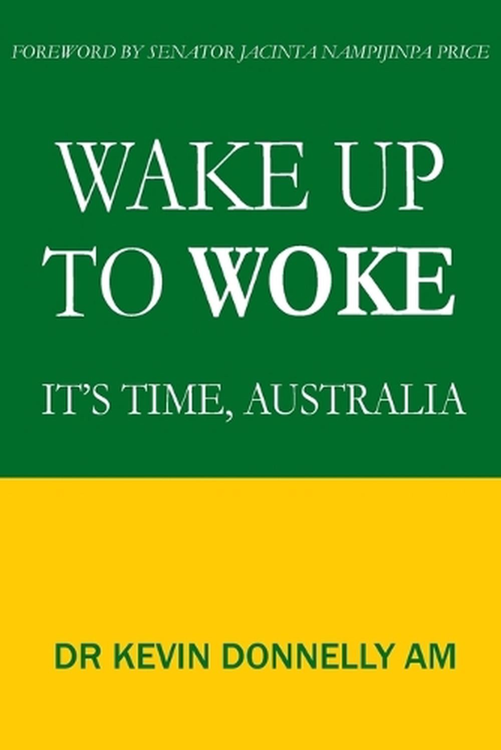 Wake Up To Woke by Kevin Donnelly - ISBN: 9780646892566