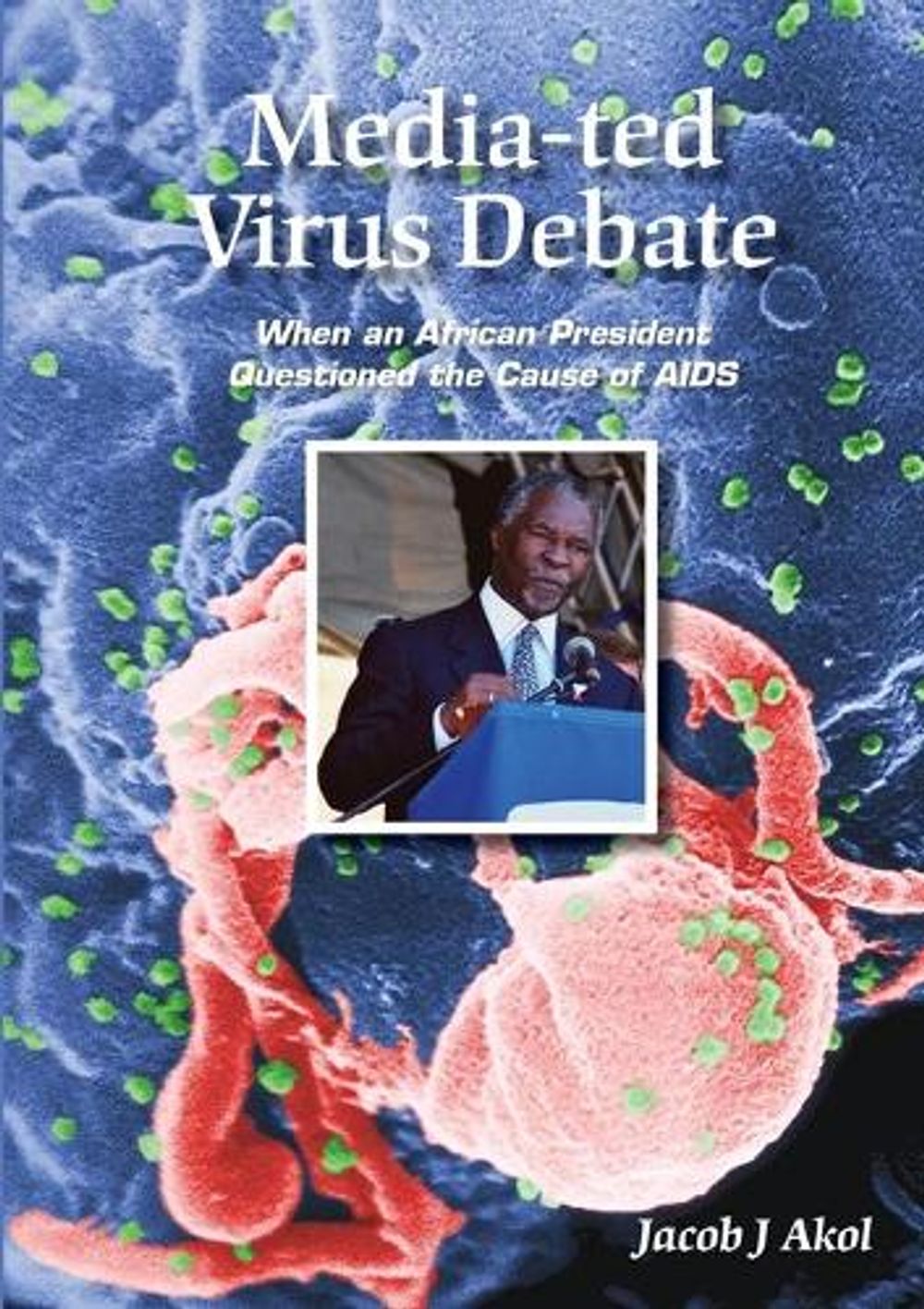 Media-ted Virus Debate by Jacob J. Akol - ISBN: 9780648242291