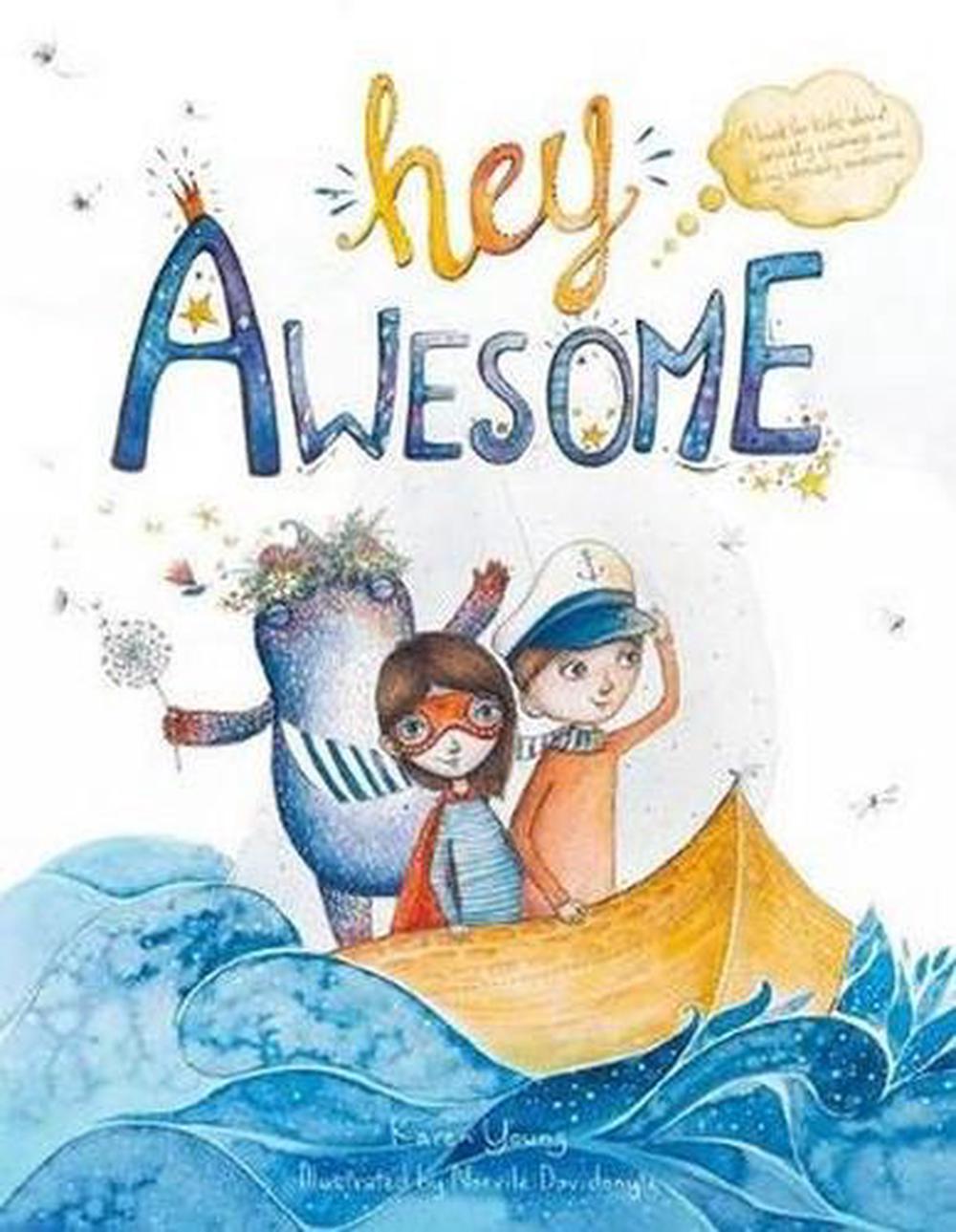 Hey Awesome: A Book For Kids About Anxiety, Courage, And Being Already ...