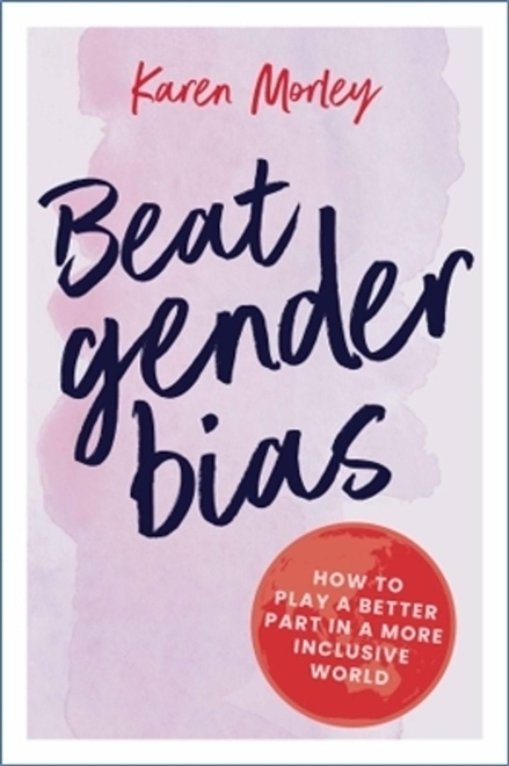 Beat Gender Bias by Karen Morley - ISBN: 9780648515999