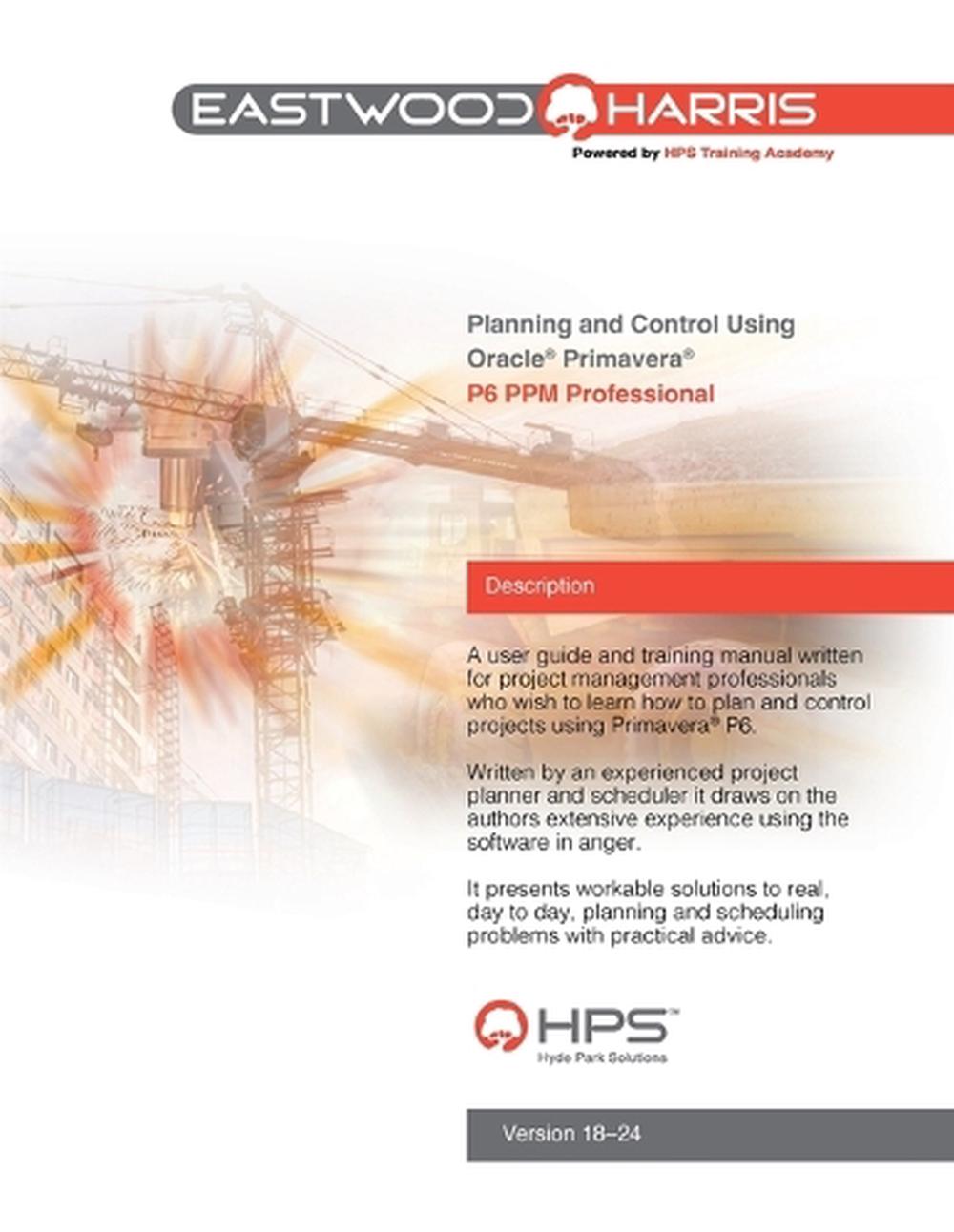 Planning and Control Using Oracle Primavera P6 Versions 18 to 24 PPM Professional, 9780648635574