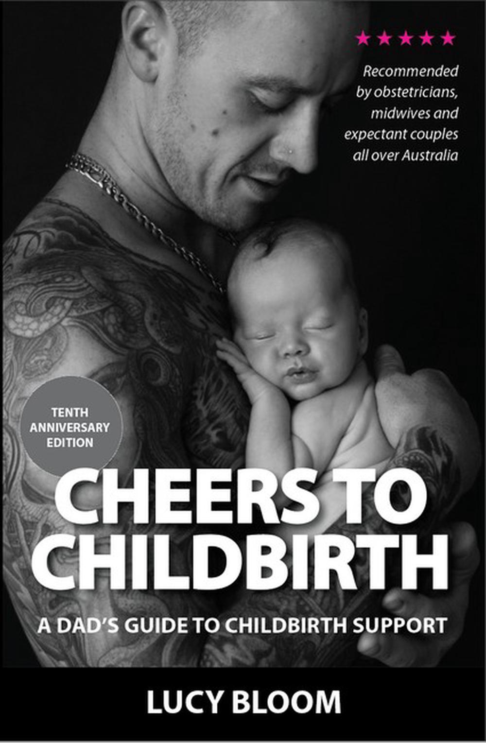 Cheers to Childbirth - A Dad's Guide to Childbirth Support, 9780648700302