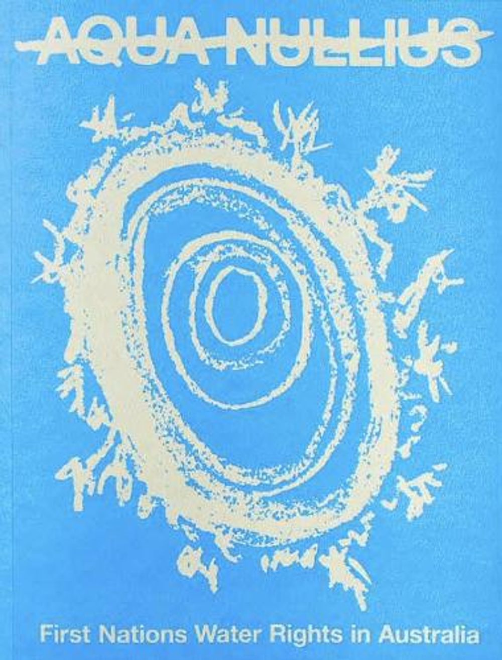 Aqua Nullius: First Nations Water Rights in Australia - ISBN: 9780648770275
