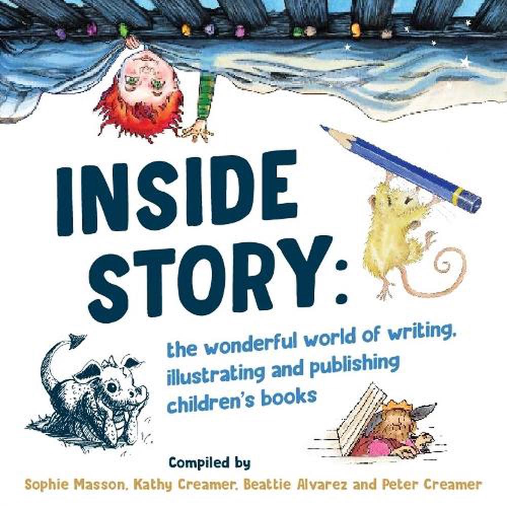 Inside Story: The Wonderful World of Writing, Illustrating and ...
