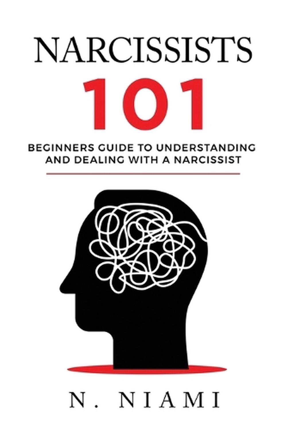 Narcissists 101: Beginners Guide to Understanding and Dealing with a ...