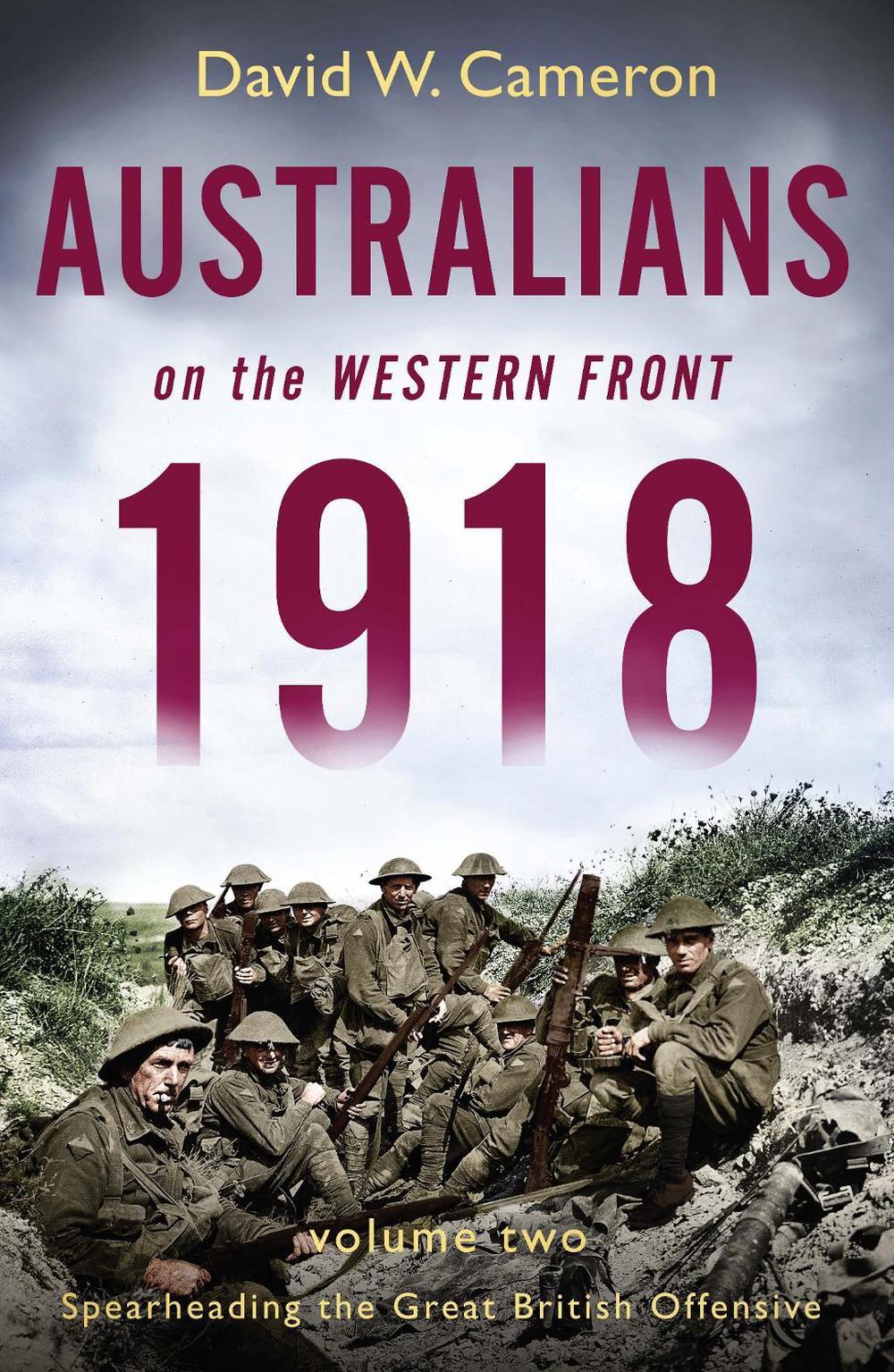Australians on the Western Front 1918 Volume II by David W. Cameron - ISBN: 9780670078288