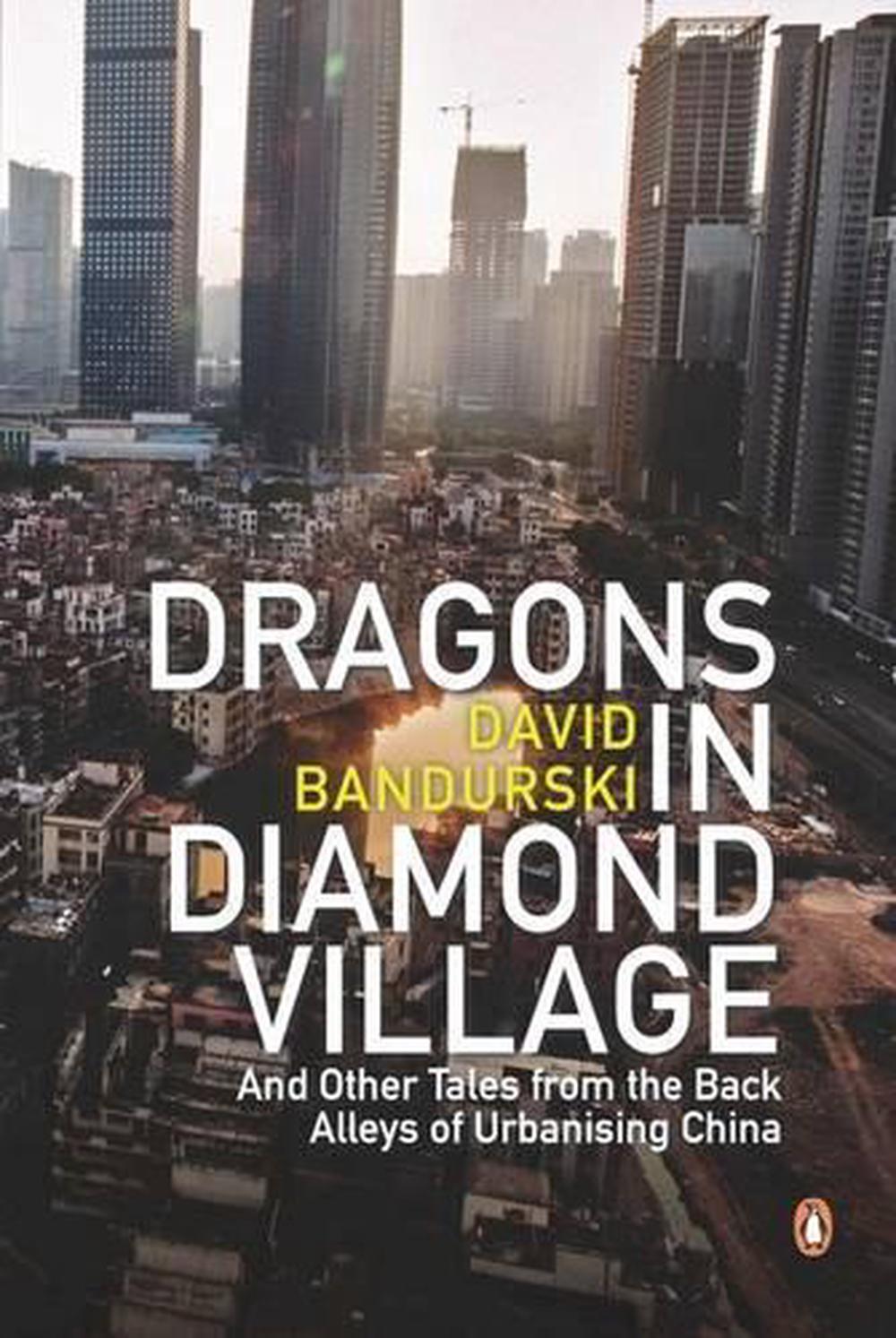 Dragons in Diamond Village And Other Tales from the Back Alleys of Urbanising China, 9780670080960