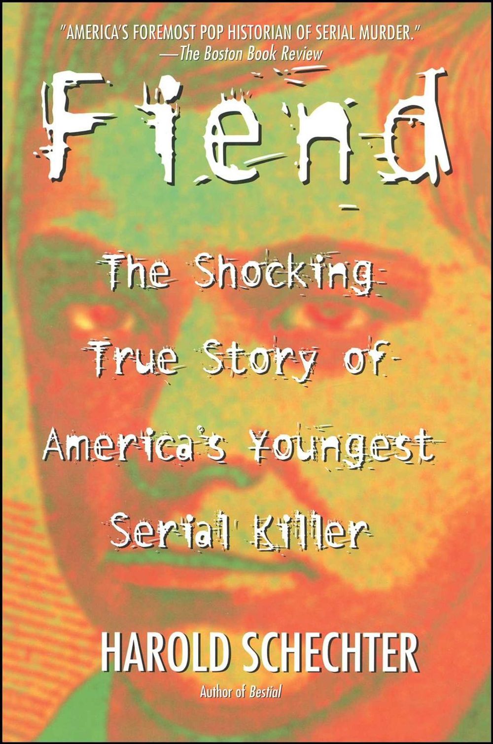 Fiend: The Shocking True Story of Americas Youngest Serial Killer by Harold Schechter - ISBN: 9780671014483