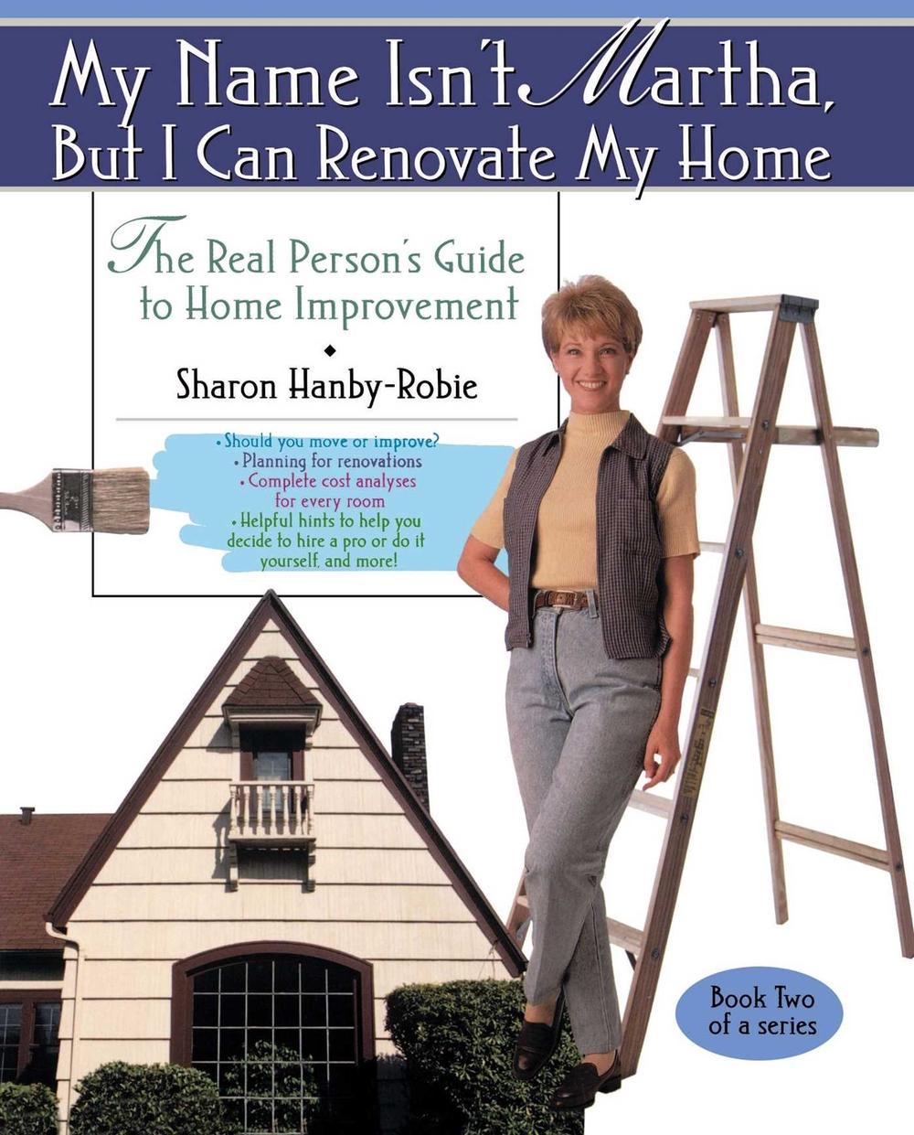 My Name Isn't Martha But I Can Renovate My Home by Sharon Hanby-Robie - ISBN: 9780671015435