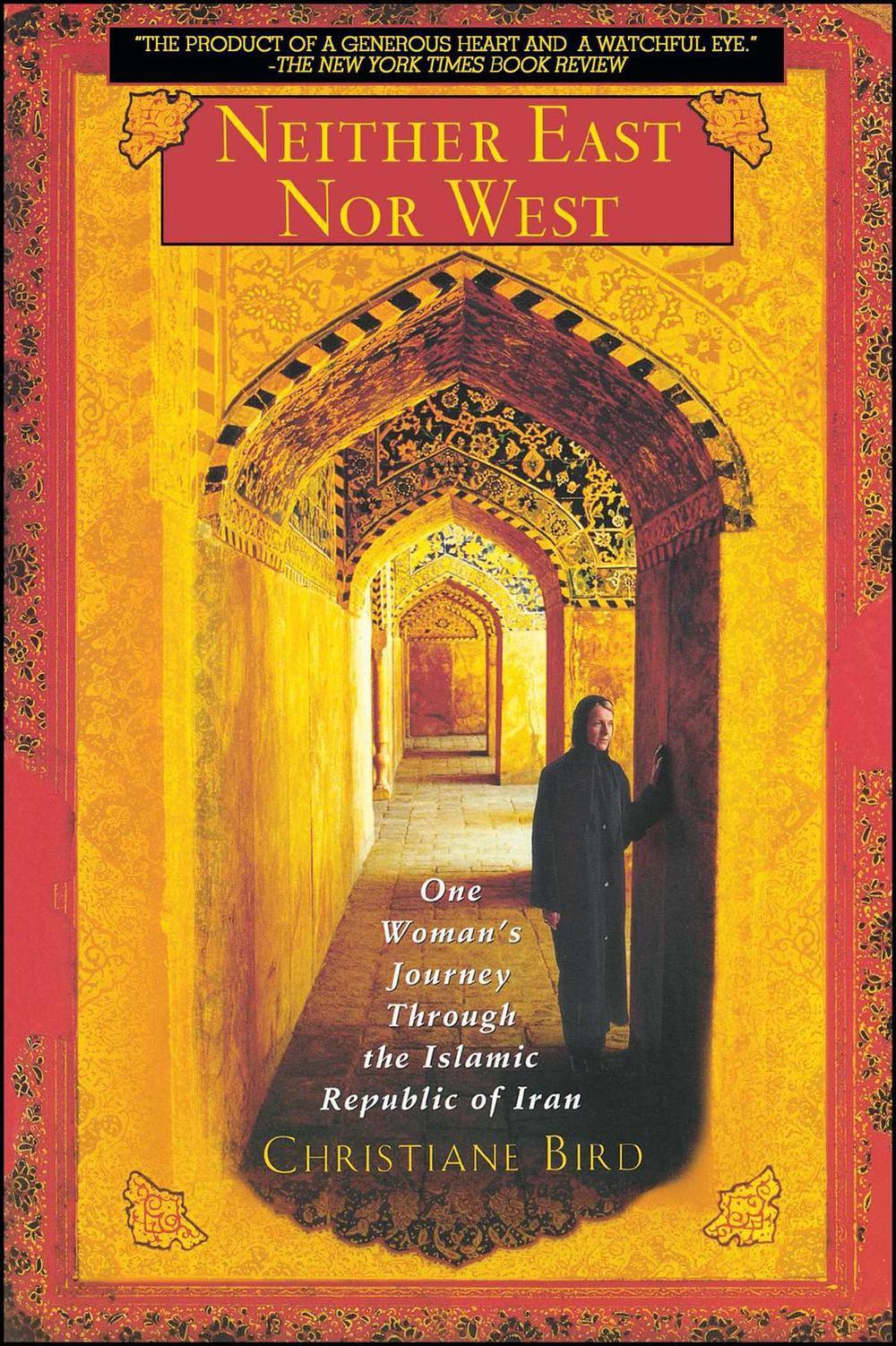 Neither East Nor West: One Woman's Journey Through the Islamic Republic of Iran by Christiane Bird - ISBN: 9780671027568