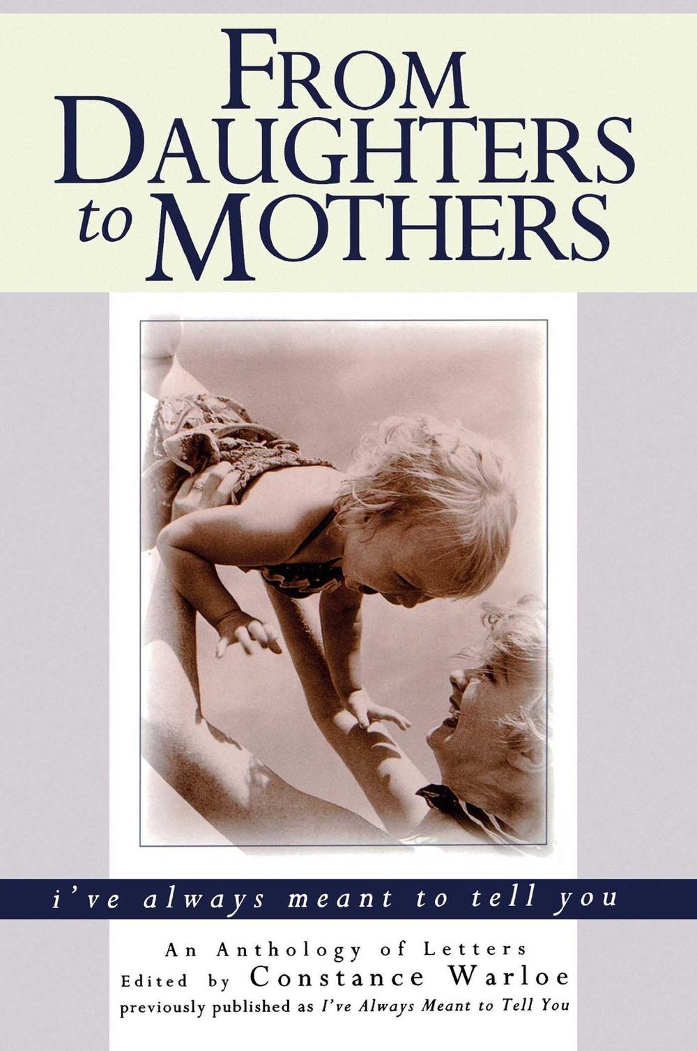From Daughters to Mothers I've Always Meant to Tell You by Constance Warloe - ISBN: 9780671563257