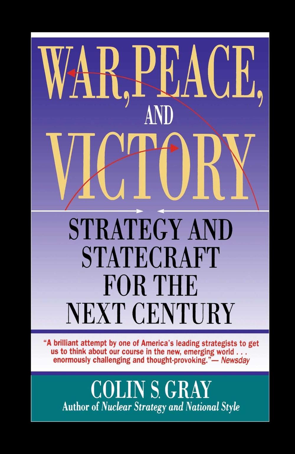 WAR, PEACE AND VICTORY: STRATEGY AND STATECRAFT FOR THE NEXT CENTURY by Colin S. Gray - ISBN: 9780671740290