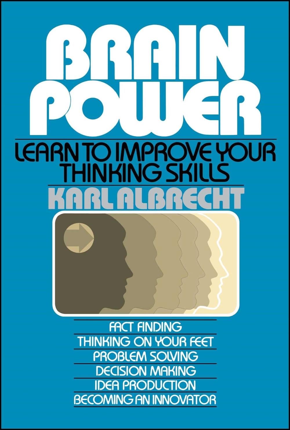 Brain Power: Learn to Improve Your Thinking Skills by Karl Albrecht - ISBN: 9780671761981