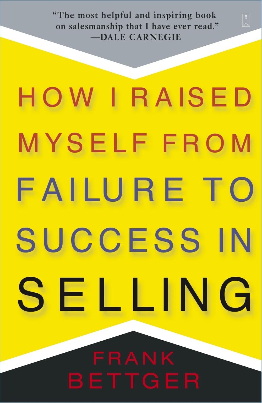 How I Raised Myself From Failure to Success in Selling by Frank Bettger - ISBN: 9780671794378