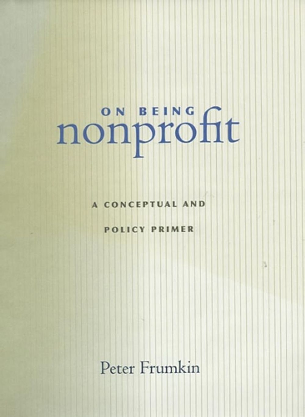 On Being Nonprofit by Peter Frumkin - ISBN: 9780674018358
