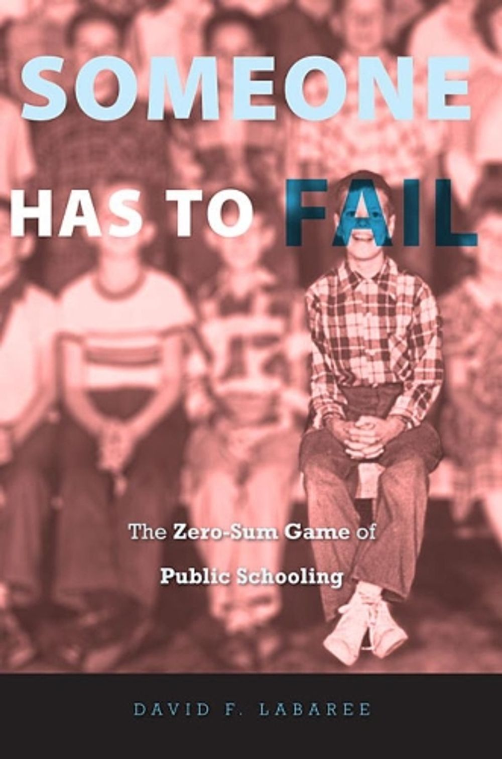 Someone Has to Fail by David F. Labaree - ISBN: 9780674063860