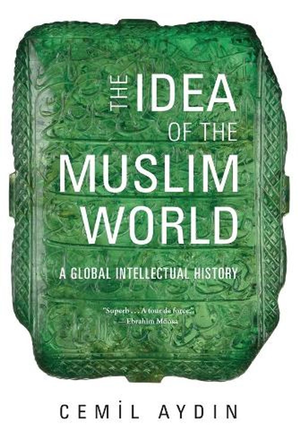 The Idea of the Muslim World by Cemil Aydin - ISBN: 9780674238176