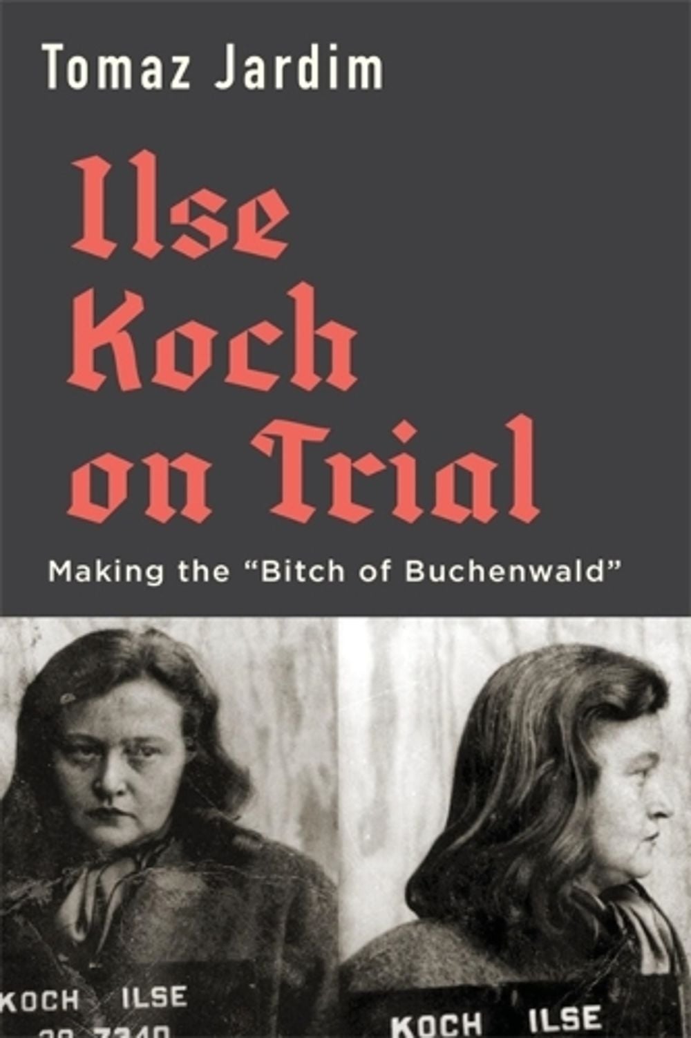 Ilse Koch on Trial by Tomaz Jardim - ISBN: 9780674249189