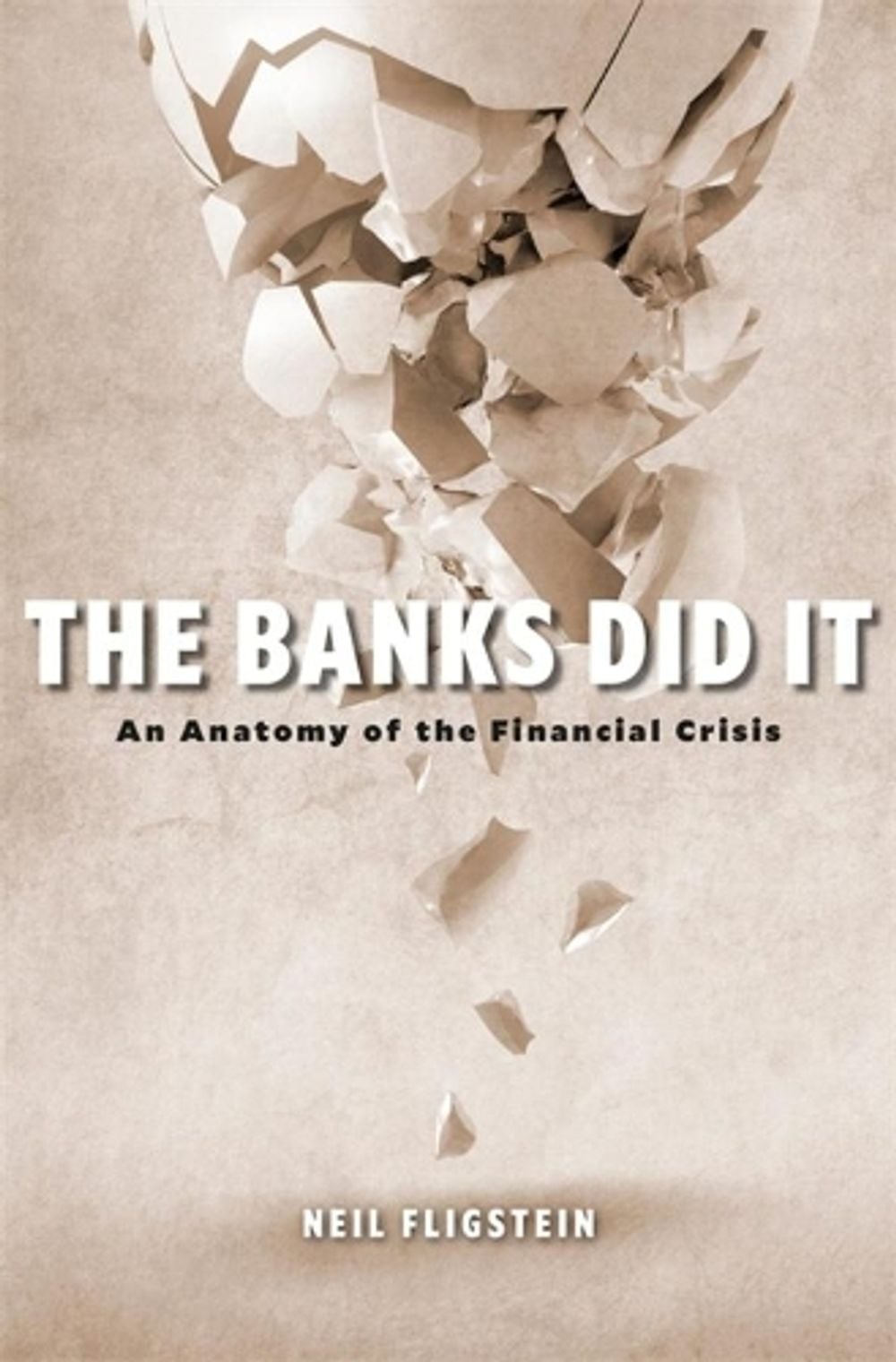 The Banks Did It by Neil Fligstein - ISBN: 9780674249356
