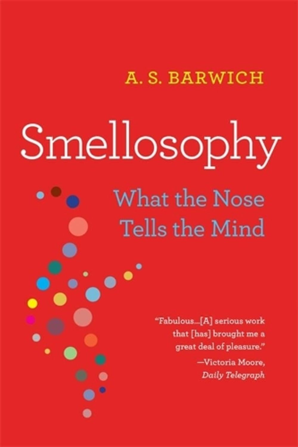 Smellosophy by A.S. Barwich - ISBN: 9780674278721