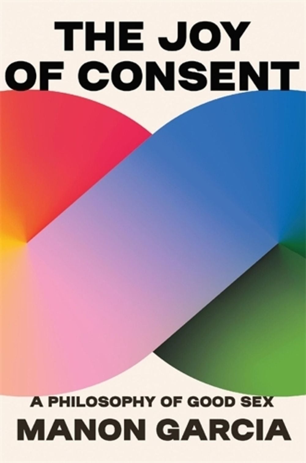 The Joy of Consent by Manon Garcia - ISBN: 9780674279131