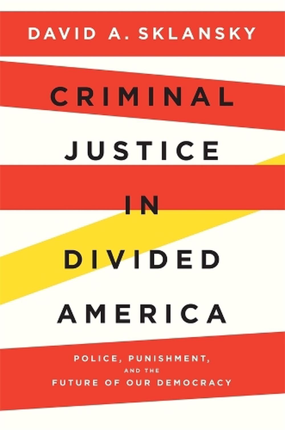 Criminal Justice in Divided America by David A. Sklansky - ISBN: 9780674293663