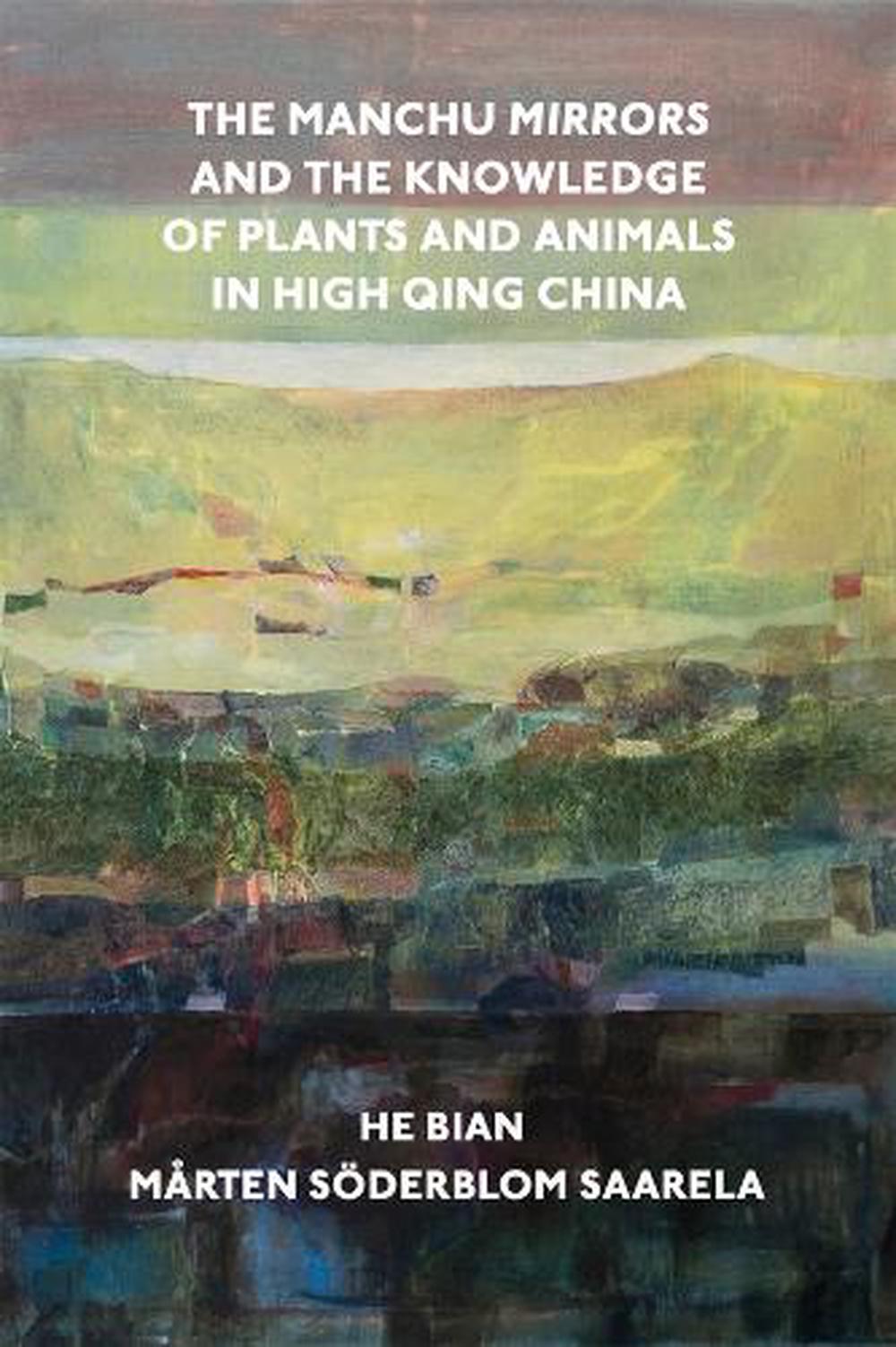 The Manchu Mirrors and the Knowledge of Plants and Animals in High Qing China, 9780674297517