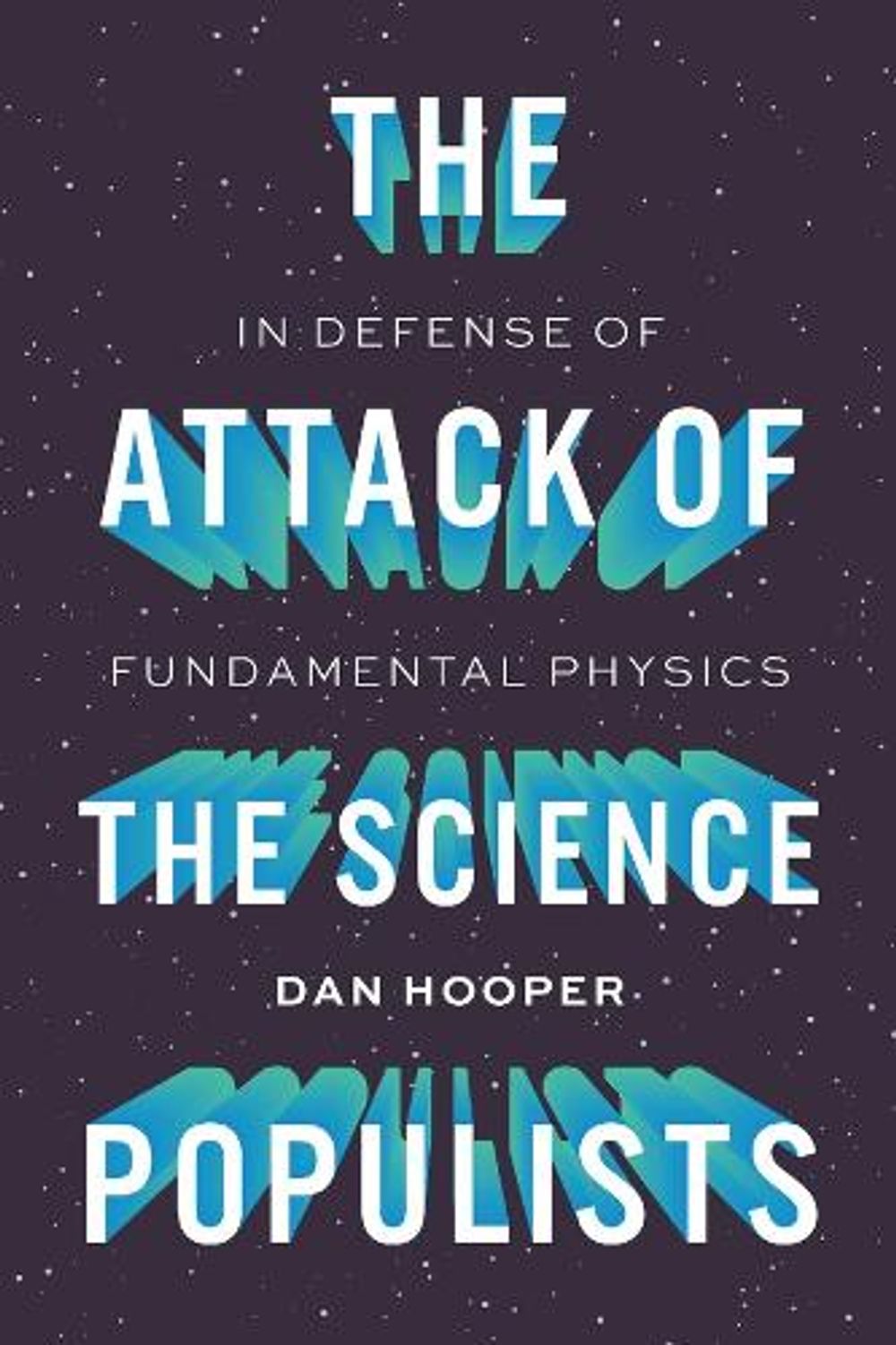 The Attack of the Science Populists by Dan Hooper - ISBN: 9780674299924