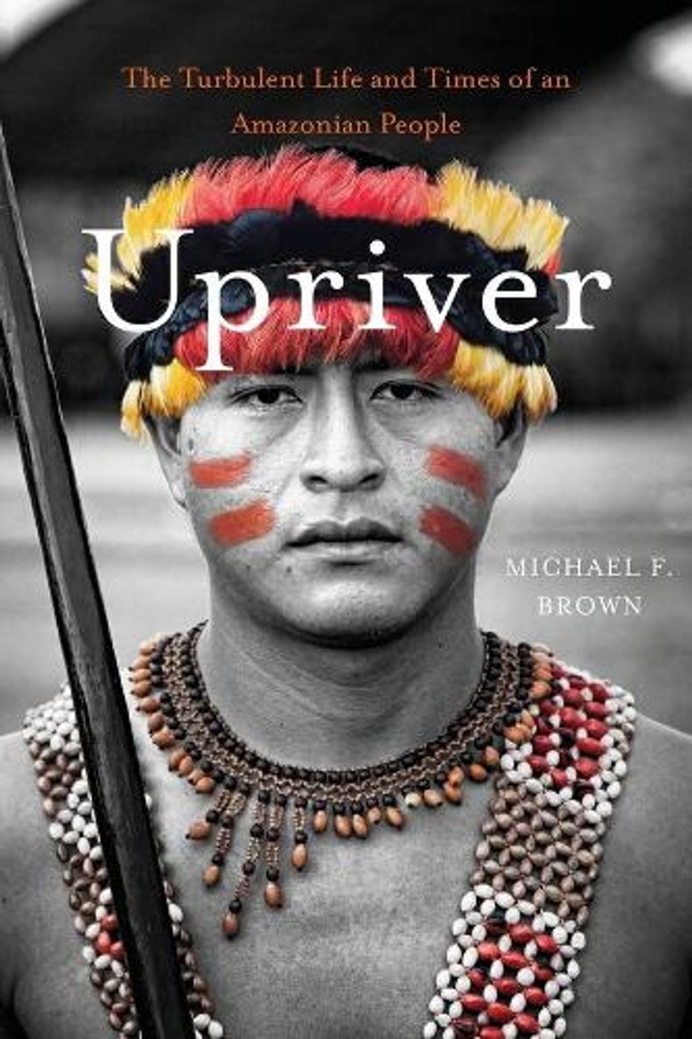 Upriver by Michael F. Brown - ISBN: 9780674368071