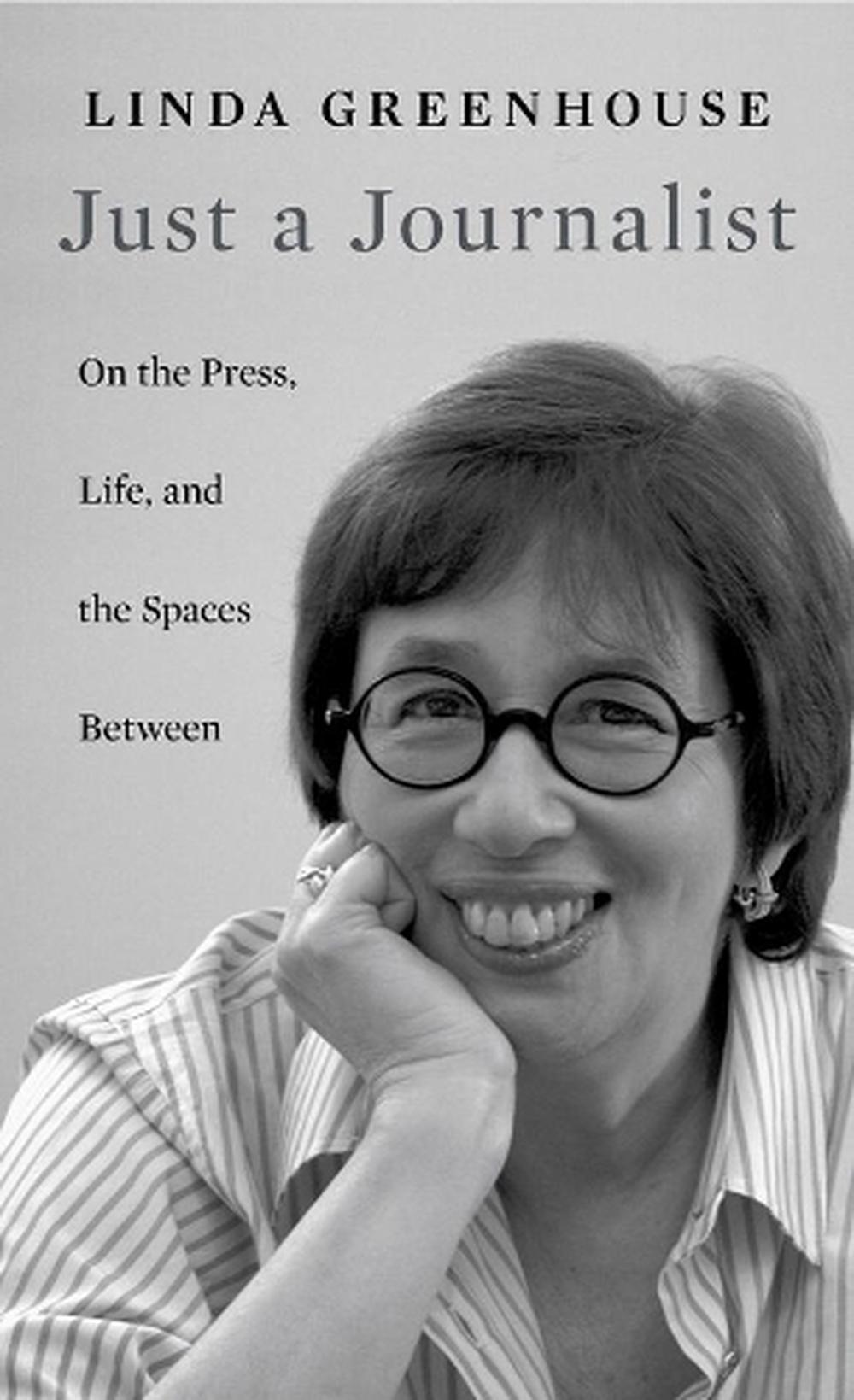 Just a Journalist by Linda Greenhouse - ISBN: 9780674980334