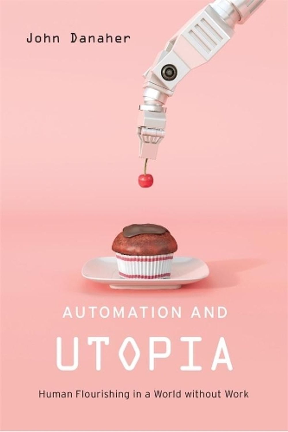 Automation and Utopia by John Danaher - ISBN: 9780674984240