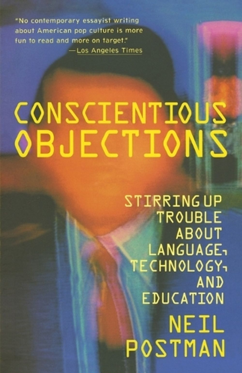 Conscientious Objections by Neil Postman - ISBN: 9780679734215