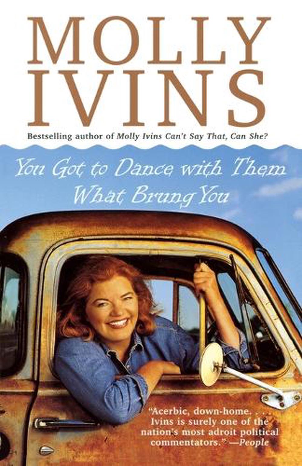You Got to Dance with Them What Brung You by Molly Ivins - ISBN: 9780679754879