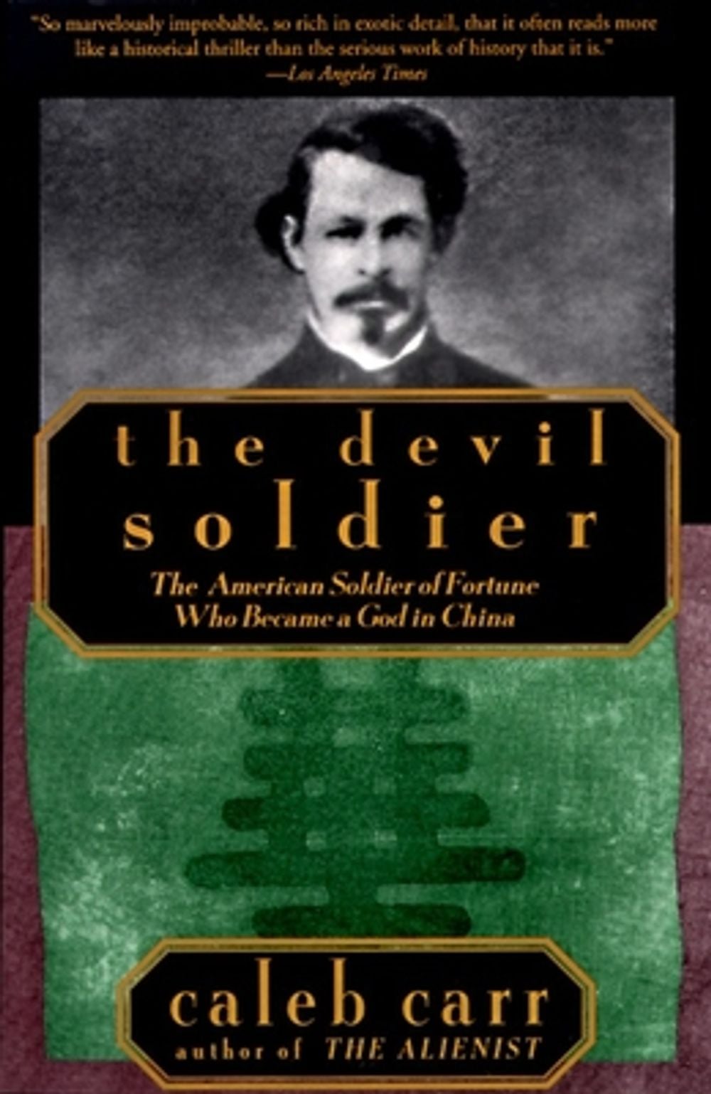 The Devil Soldier: The American Soldier of Fortune Who Became a God in China by Caleb Carr - ISBN: 9780679761280