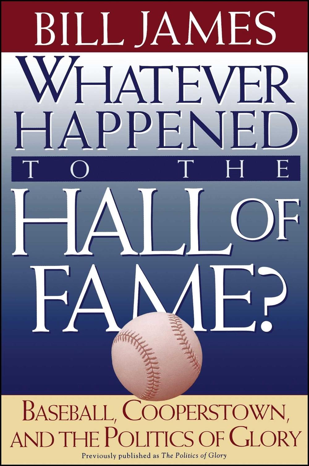 Whatever Happened to the Hall of Fame by Bill James - ISBN: 9780684800882